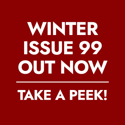 Winter Issue 99 out now – take a peek!
