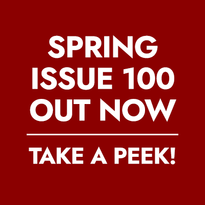 Spring Issue 100 out now – take a peek!